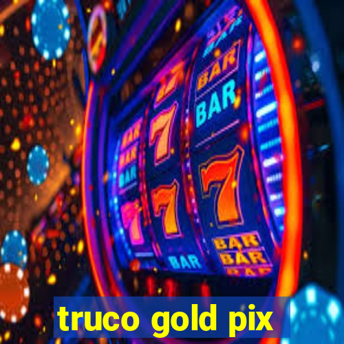 truco gold pix