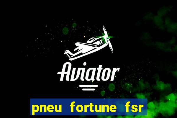 pneu fortune fsr 303 é bom