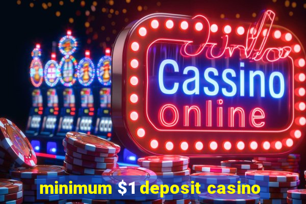 minimum $1 deposit casino