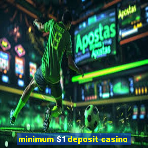 minimum $1 deposit casino