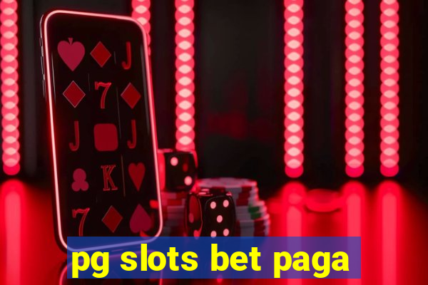 pg slots bet paga