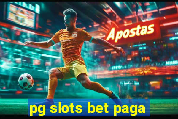 pg slots bet paga