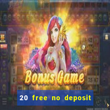 20 free no deposit casino 2021