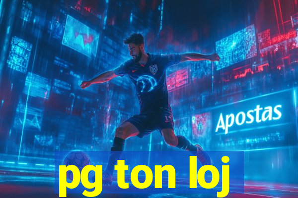 pg ton loj