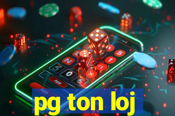 pg ton loj