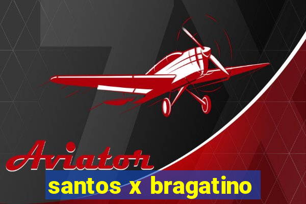 santos x bragatino