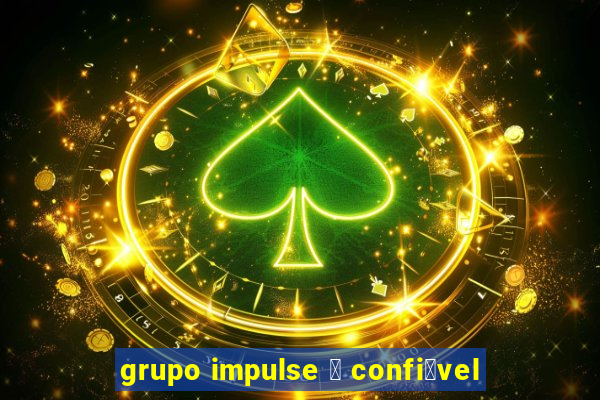 grupo impulse 茅 confi谩vel