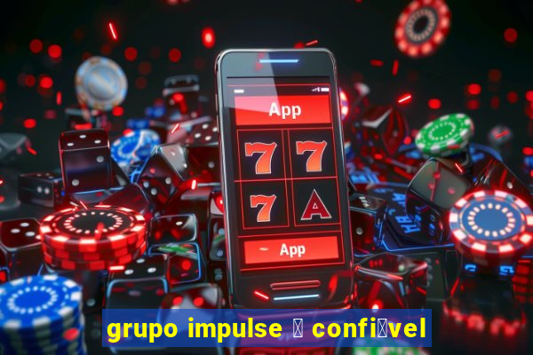 grupo impulse 茅 confi谩vel