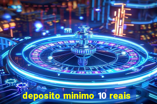 deposito minimo 10 reais