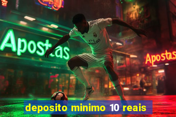 deposito minimo 10 reais