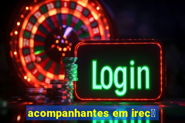 acompanhantes em irec锚