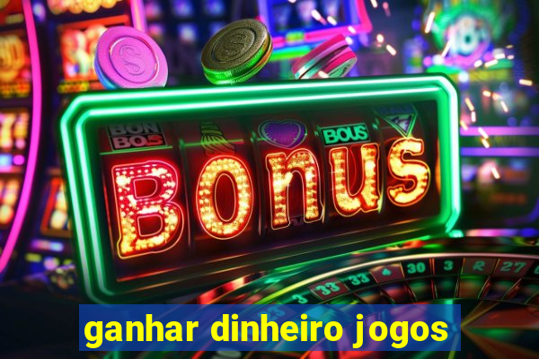 ganhar dinheiro jogos