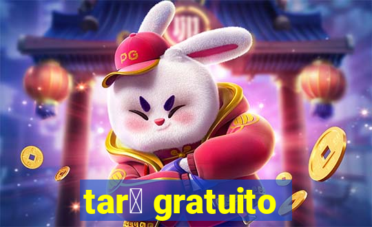 tar么 gratuito