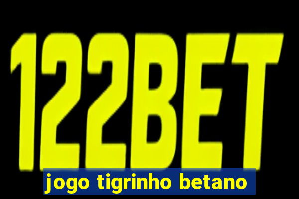 jogo tigrinho betano