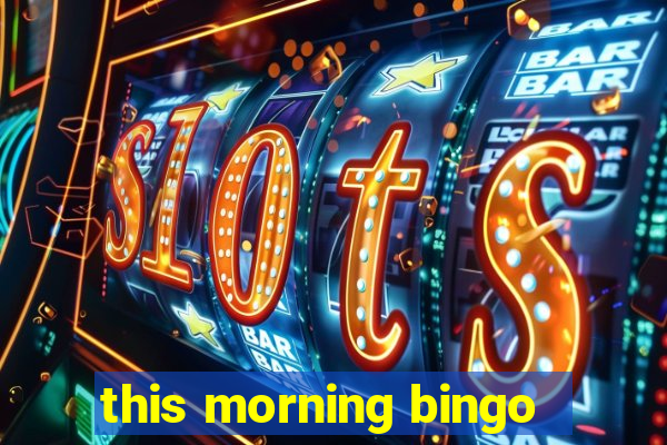 this morning bingo