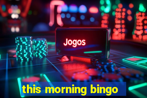 this morning bingo