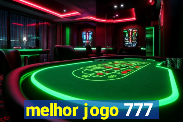 melhor jogo 777