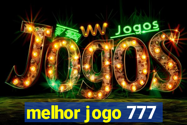 melhor jogo 777