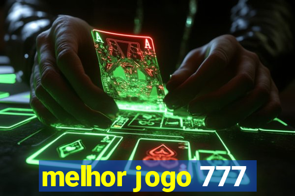 melhor jogo 777