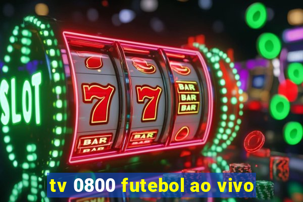 tv 0800 futebol ao vivo