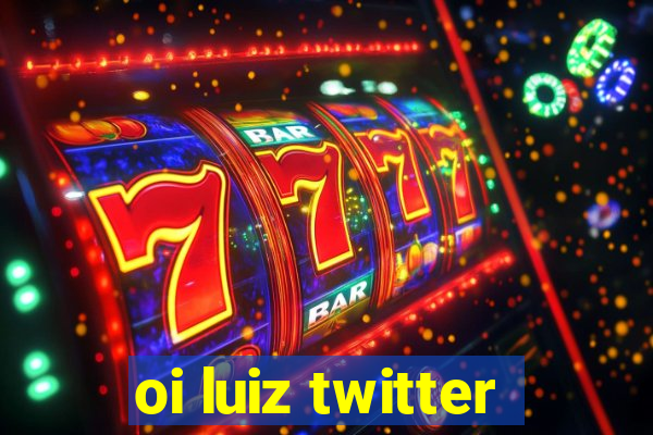 oi luiz twitter