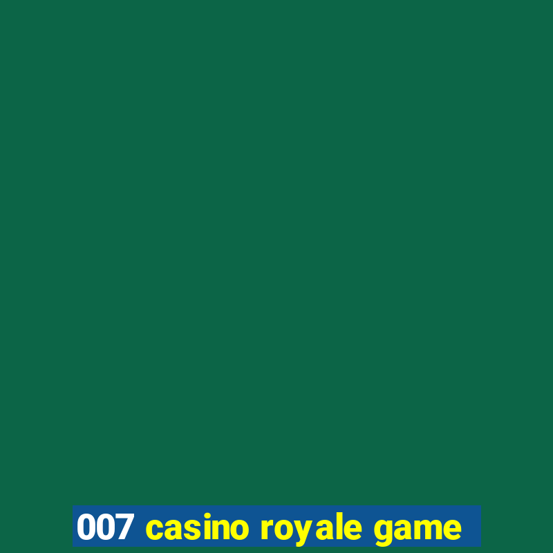 007 casino royale game