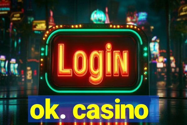 ok. casino