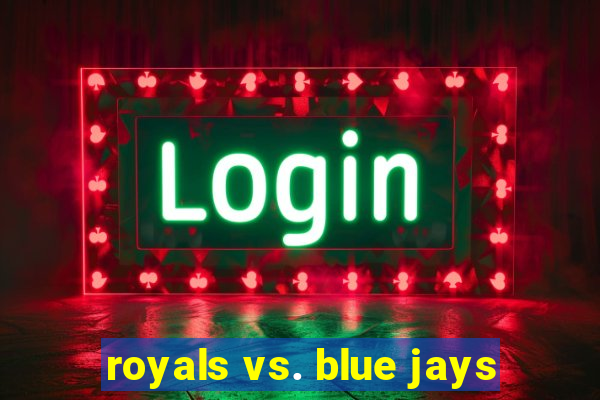 royals vs. blue jays