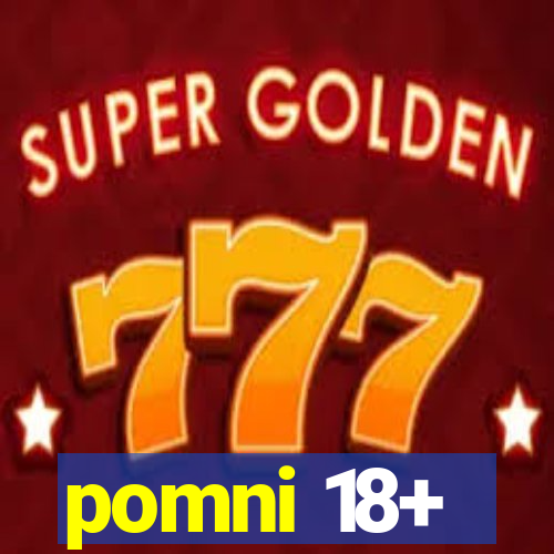 pomni 18+