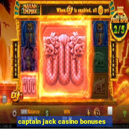 captain jack casino bonuses