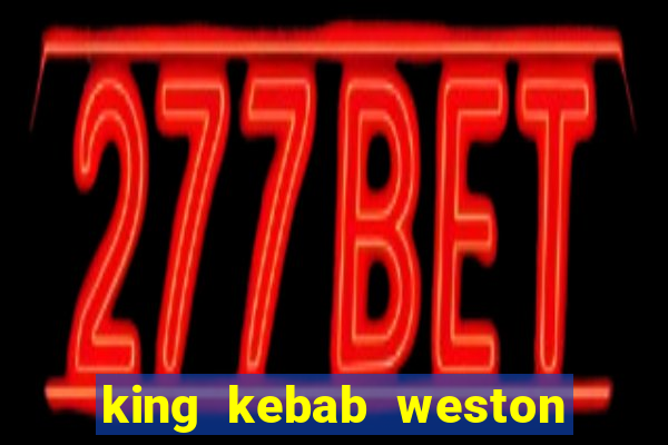 king kebab weston super mare