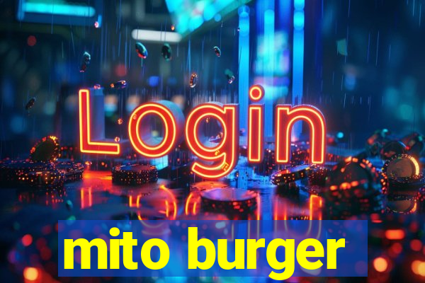 mito burger