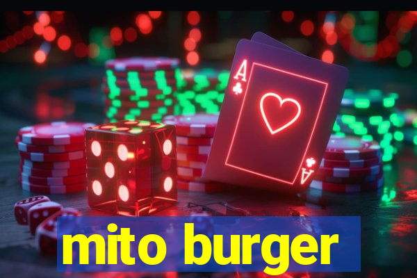 mito burger