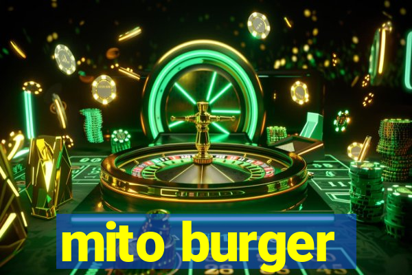 mito burger