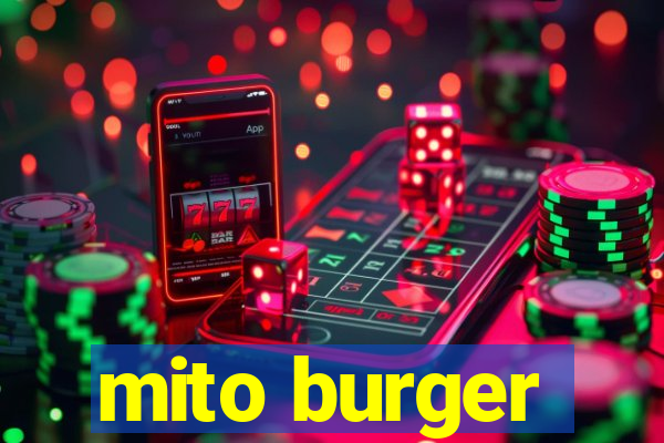 mito burger