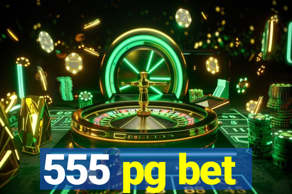 555 pg bet