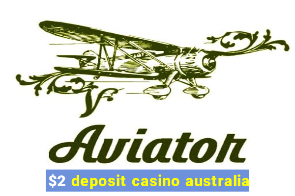 $2 deposit casino australia