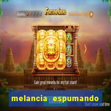 melancia espumando melancia saindo espuma