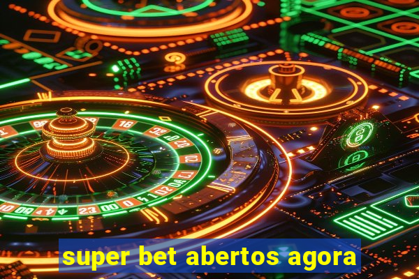 super bet abertos agora