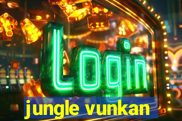 jungle vunkan