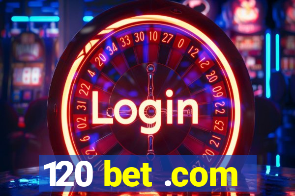 120 bet .com