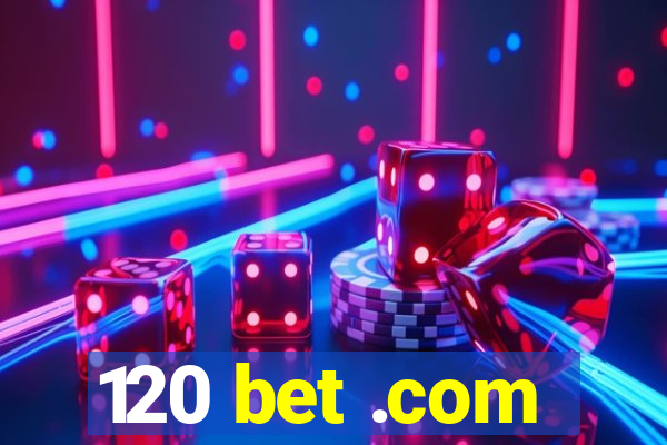 120 bet .com