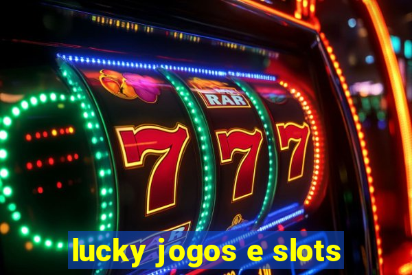 lucky jogos e slots