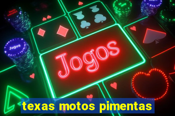 texas motos pimentas