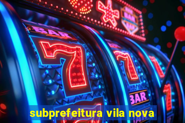 subprefeitura vila nova