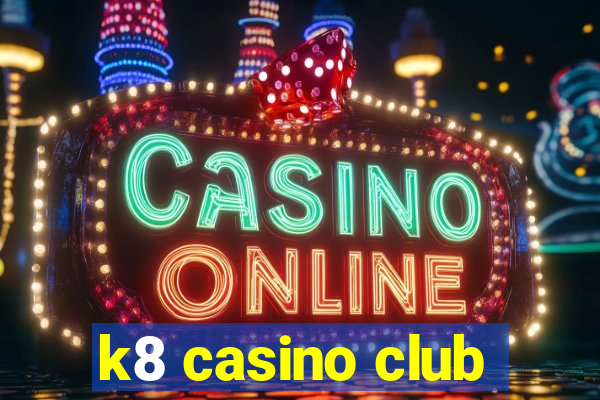 k8 casino club