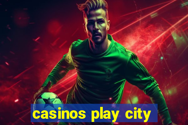 casinos play city