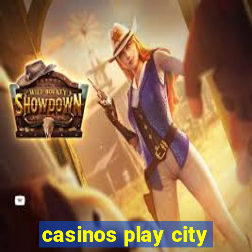 casinos play city