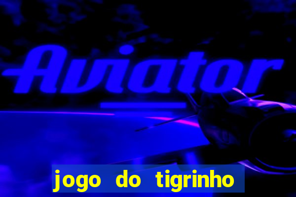 jogo do tigrinho de 2 reais