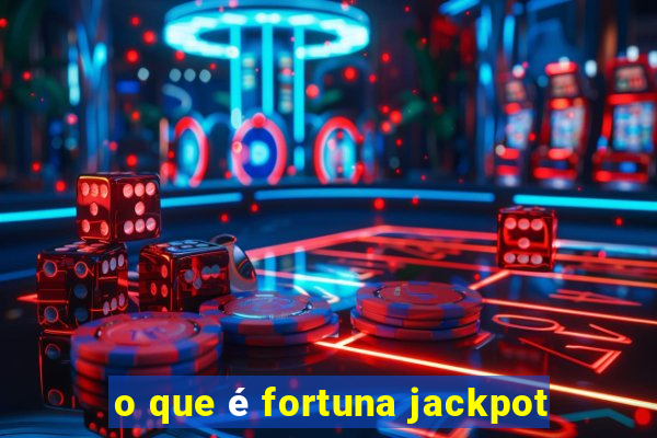 o que é fortuna jackpot